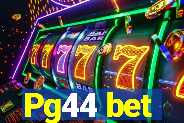 Pg44 bet